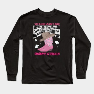 Two Things We Don't Chase Cowboys And Tequila Long Sleeve T-Shirt